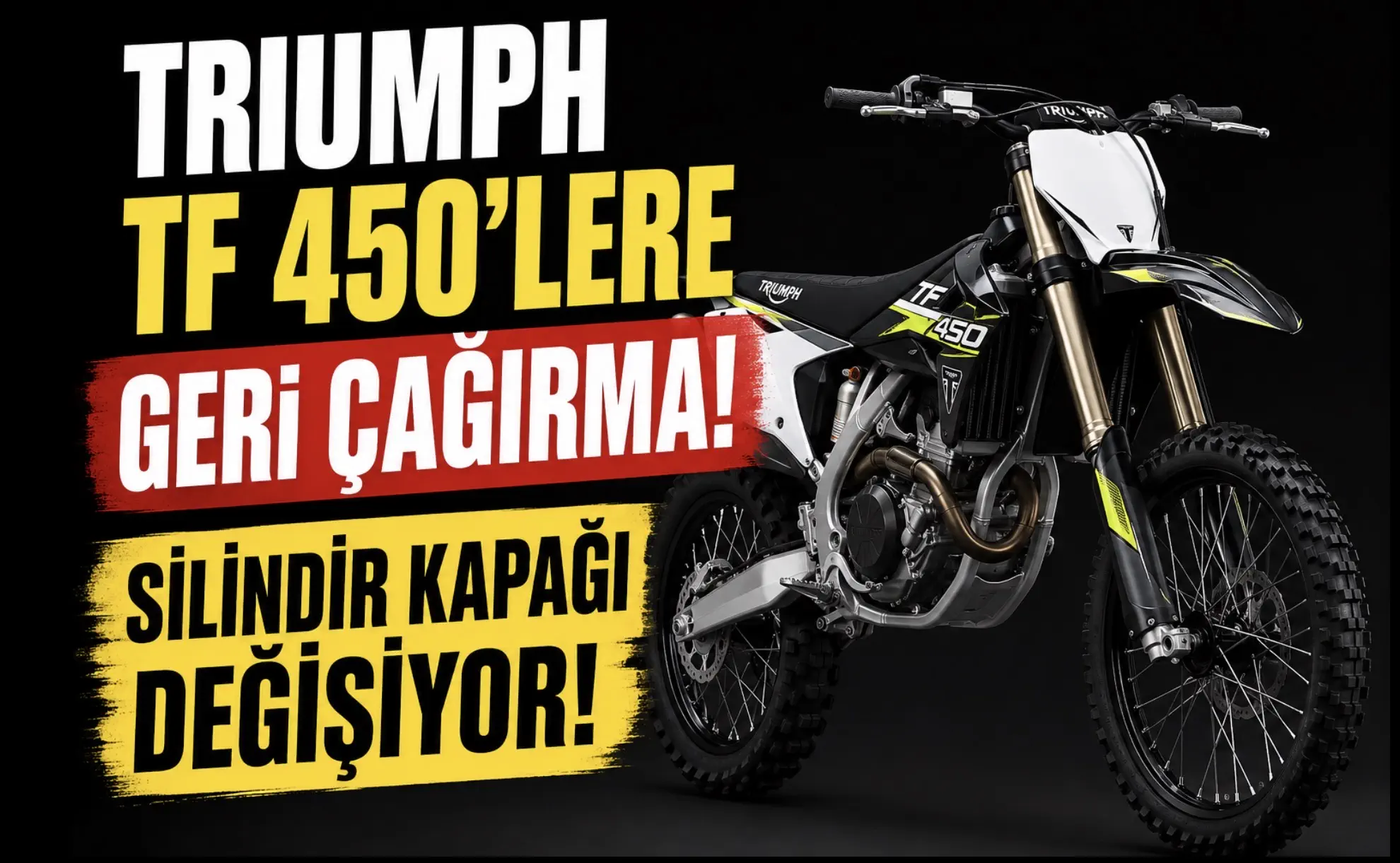 Triumph TF 450’lere Büyük Geri Çağırma