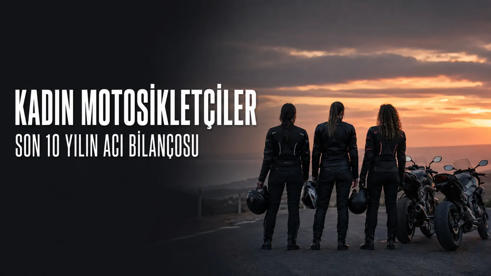 Son 10 Yılda Motosiklet Kazalarında Kaybettiğimiz Kadınlar: İsimler, Kazalar ve Çarpıcı Veriler