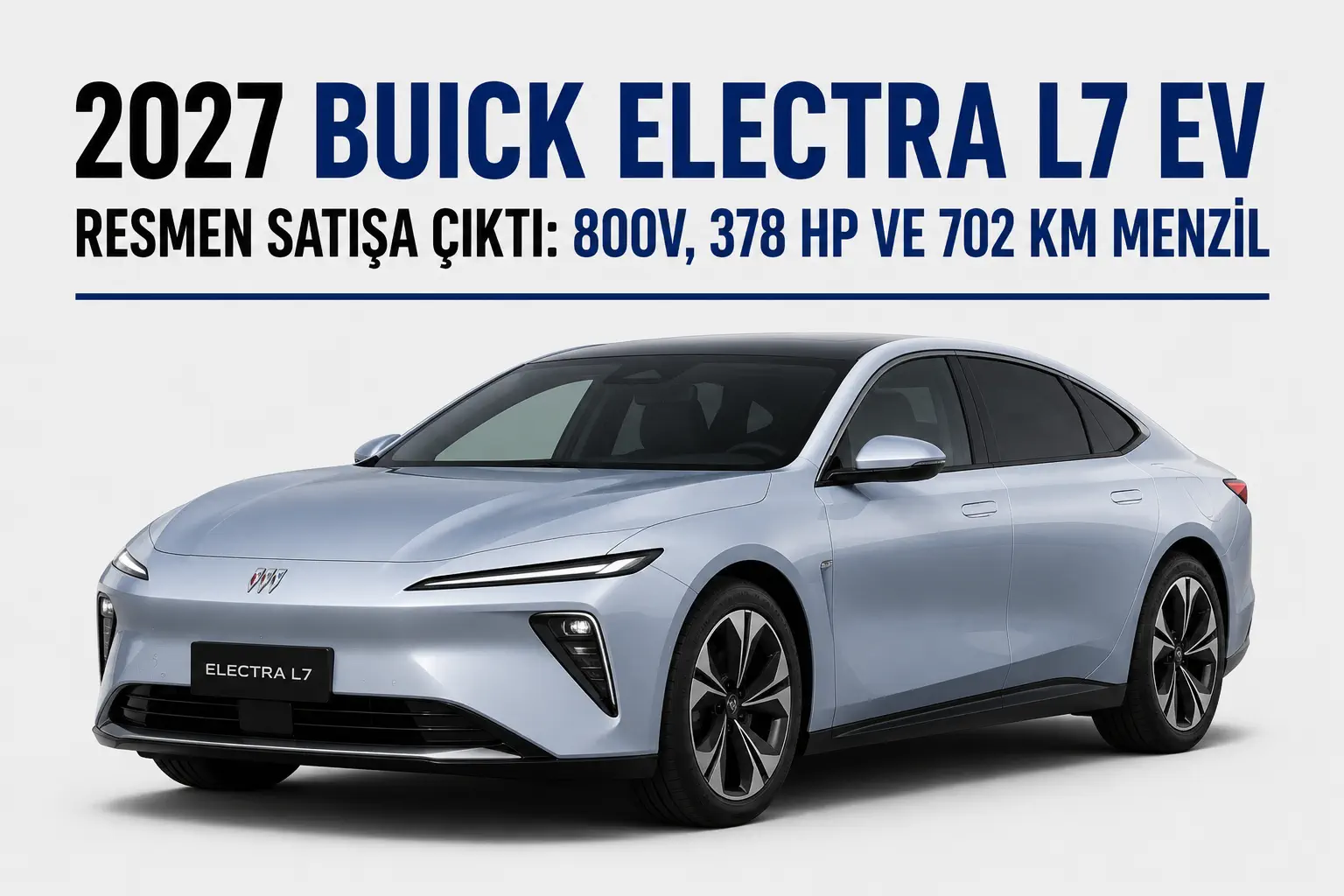 2027 Buick Electra L7 EV Resmen Satışa Çıktı: 800V, 378 HP ve 702 km Menzil