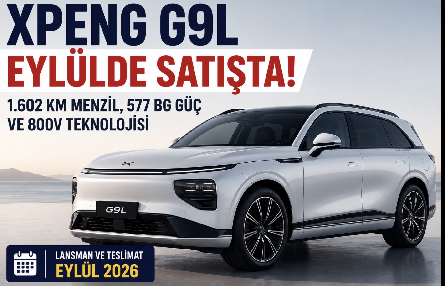 XPeng G9L Eylülde Satışta: 1.602 Km Menzil ve 577 BG Güç