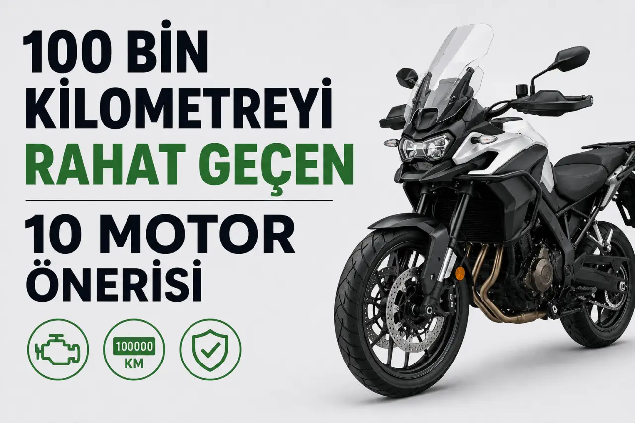 100 Bin Kilometreyi Rahat Geçen, Kolay Kolay Motor Açmayan 10 Motosiklet