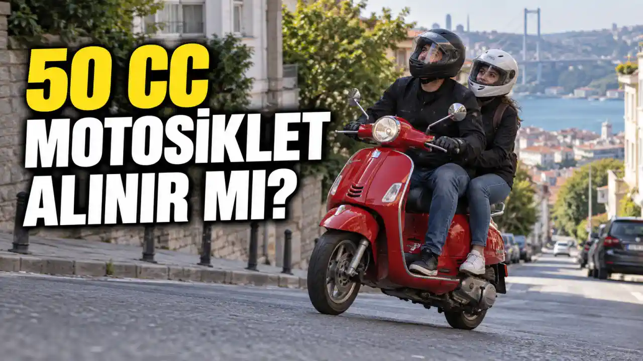 50 cc Motosiklet Alınır mı? Yokuş, İki Kişi, Hız ve Uzun Yol Gerçeği
