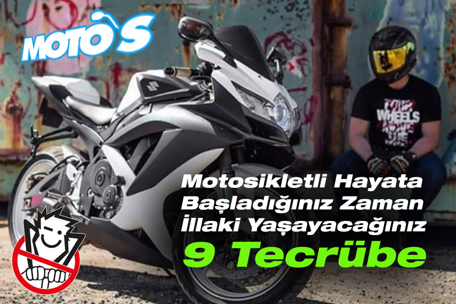 Motosikletli Hayata Başladığınız Zaman Yaşayacağınız 9 Tecrübe
