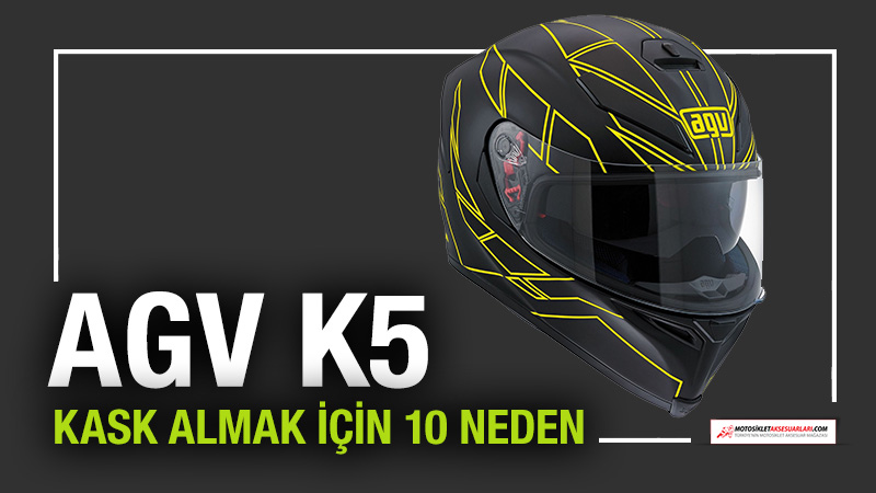 AGV K5 Kask Almak İçin 10 Neden