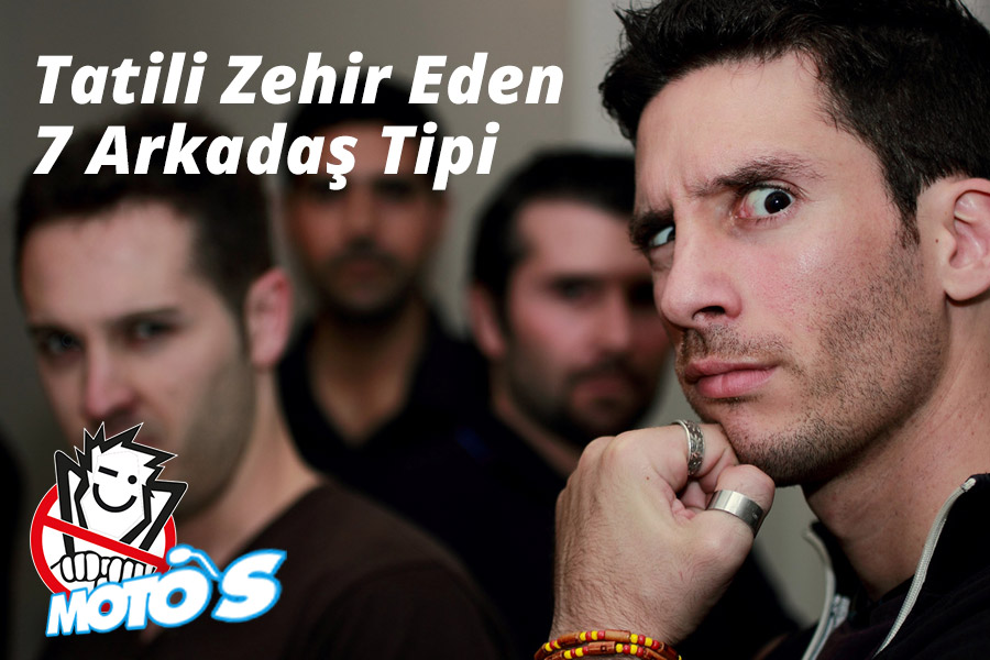 Tatili Zehir Eden 7 Arkadaş Tipi