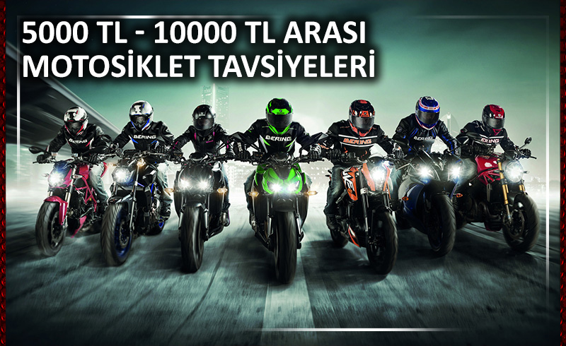 5000 tl motosiklet ile 10000 tl arası motosiklet tavsiyeleri