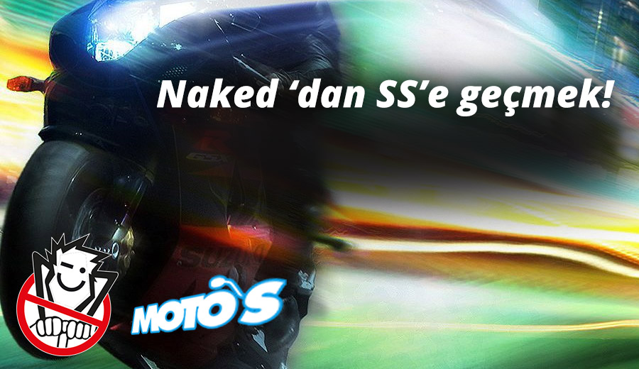 Naked motosikletten Supersport motosiklete geçiş nasıldır
