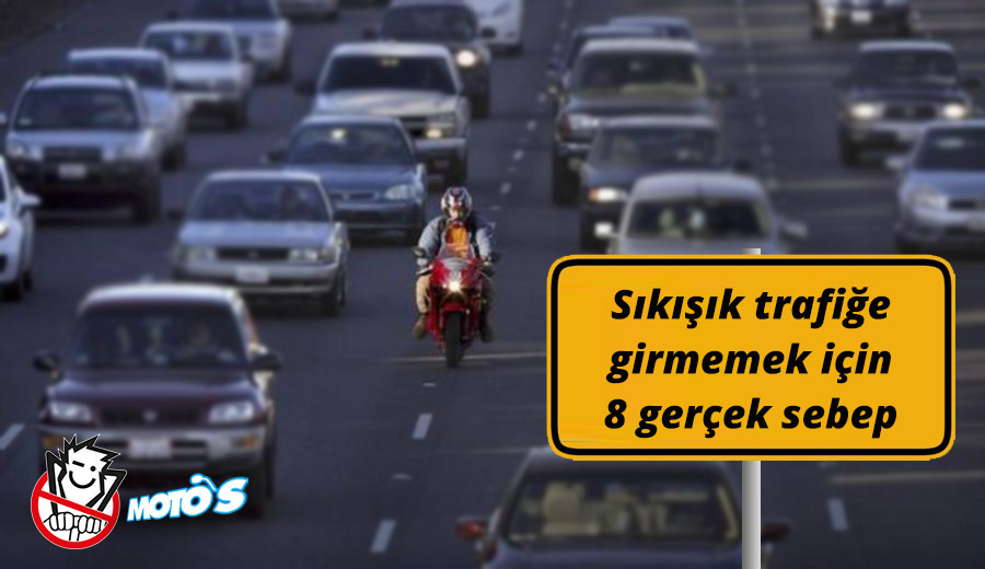 Sıkışık trafiğe girmemek için 8 gerçek sebep