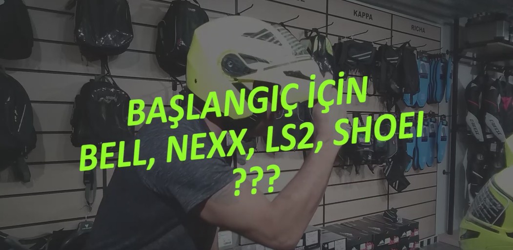 Başlangıç için Hangisi? Bell, Nexx, LS2, Shoei