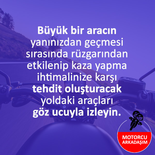 Büyük araçların rüzgarının motor sürüşüne etkisini unutmayın