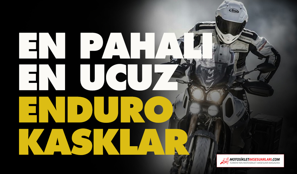 EN Pahalı, EN Ucuz - Enduro Kask Önerileri