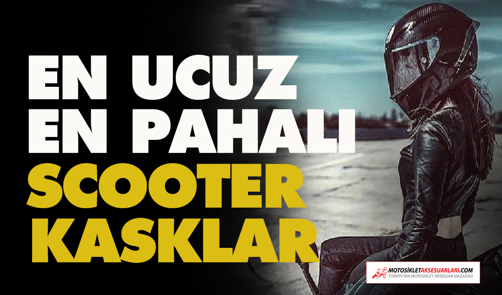 En Ucuz, En Pahalı - Hangi Kaskı Almalıyım - Scooter