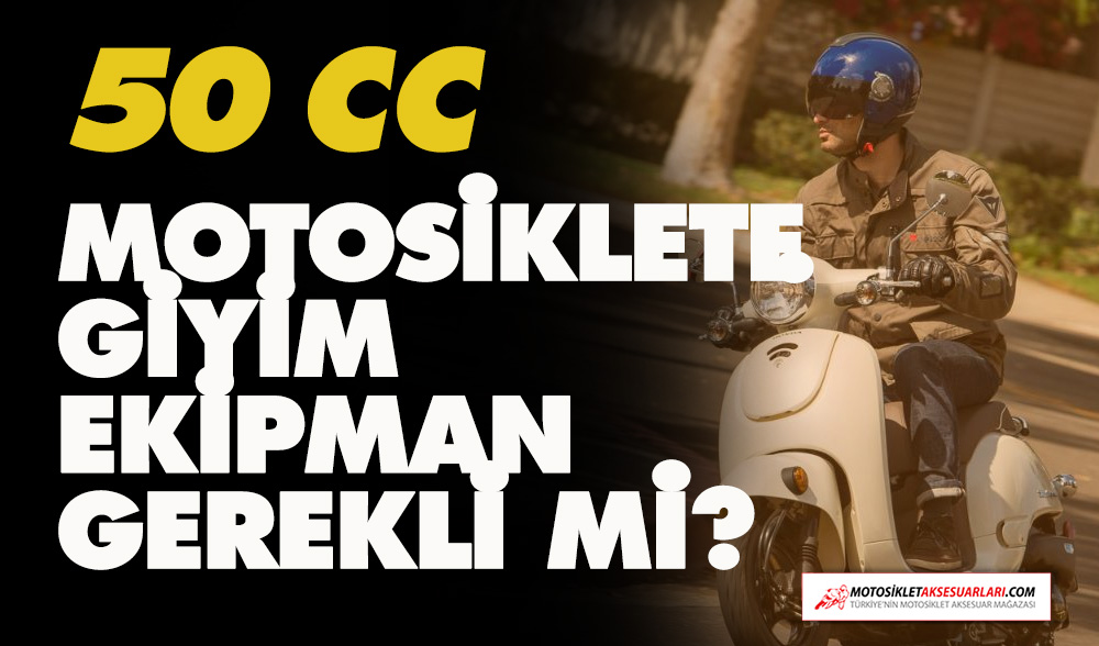50 cc Motosiklet için Ekipman Gerekir mi?