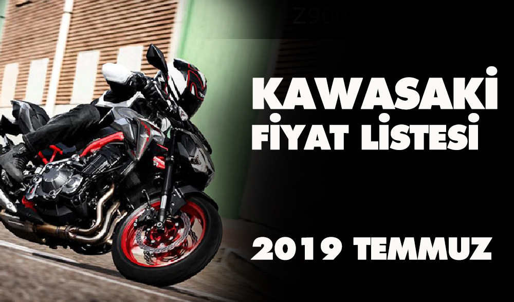 Kawasaki Fiyat Listesi, 2019 Temmuz