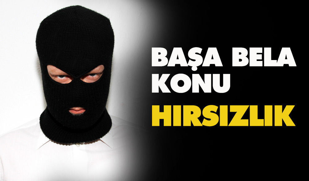 Hepimizin Başının Belası Bir Konu; Hırsızlar