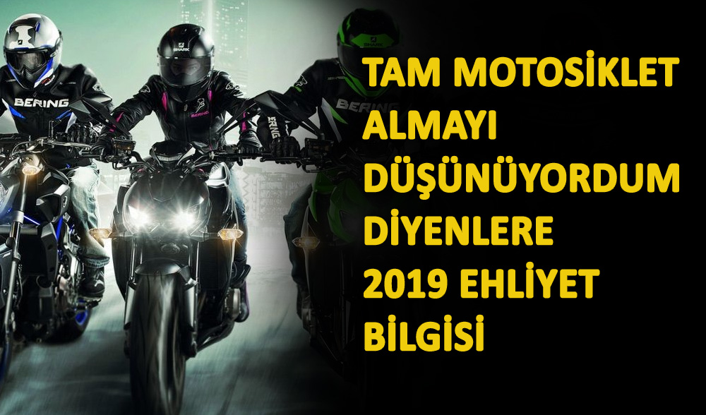 Tam Motosiklet Almayı Düşünüyordum Diyenlere 2019 Ehliyet Bilgisi