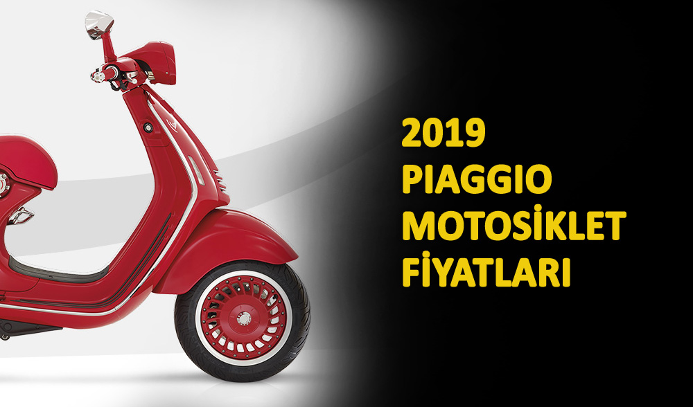 2019 Piaggio Motosiklet Fiyatları