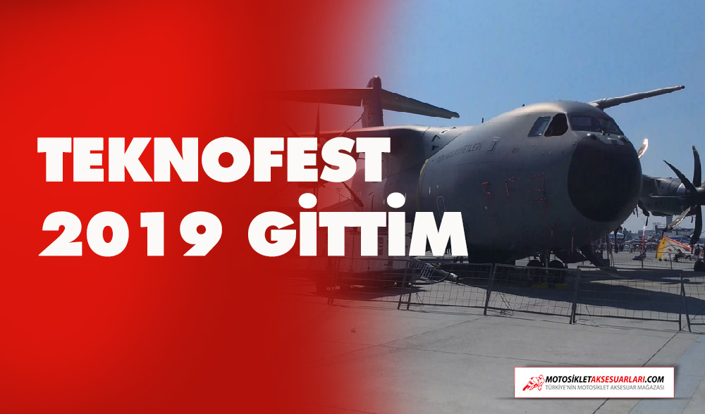 Bugün TEKNOFEST 2019'daydım