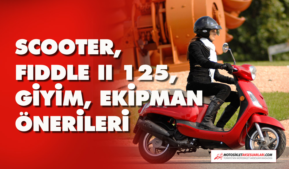 Scooter, Fiddle II 125, Giyim, Ekipman Önerileri