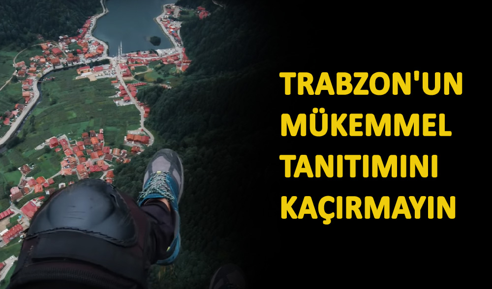 Trabzon'un Mükemmel Tanıtımını Kaçırmayın