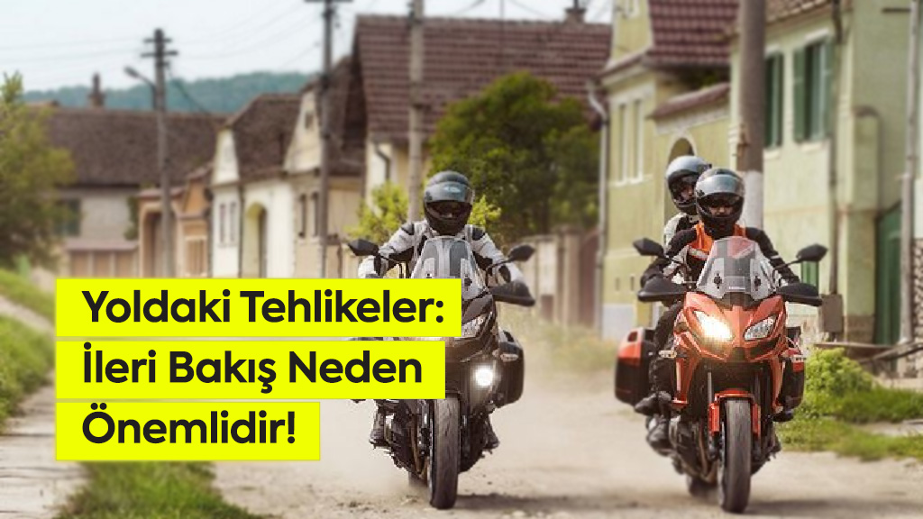 Yoldaki Tehlikeler: İleri Bakış Neden Önemlidir