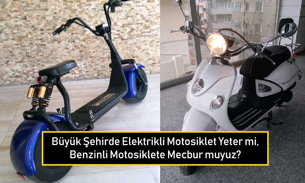 Büyük Şehirde Elektrikli Motosiklet Yeter mi, Benzinli Motosiklete Mecbur muyuz?