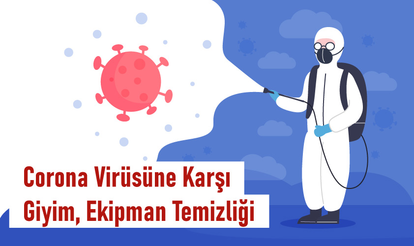 Corona Virüsüne Karşı Giyim, Ekipman Temizliği Bilgileri