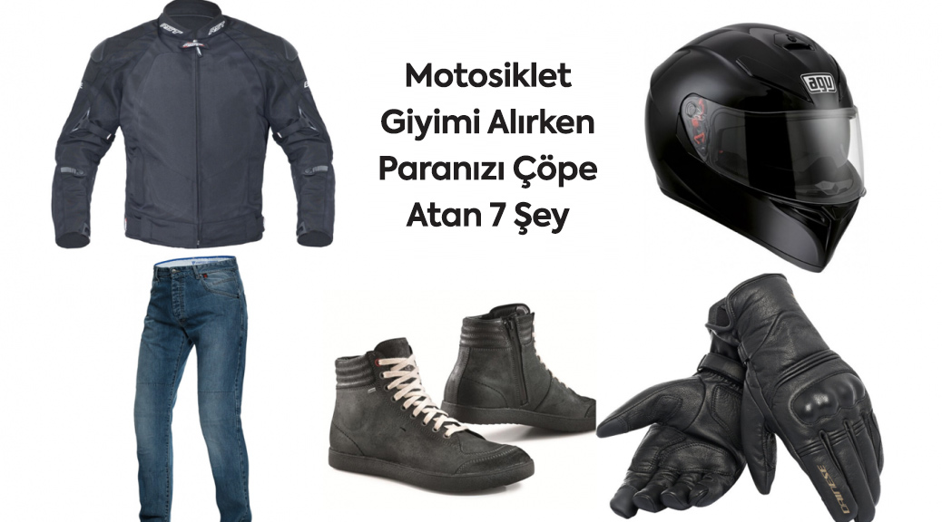 Motosiklet Giyimi Alırken Paranızı Çöpe Atan 7 Şey