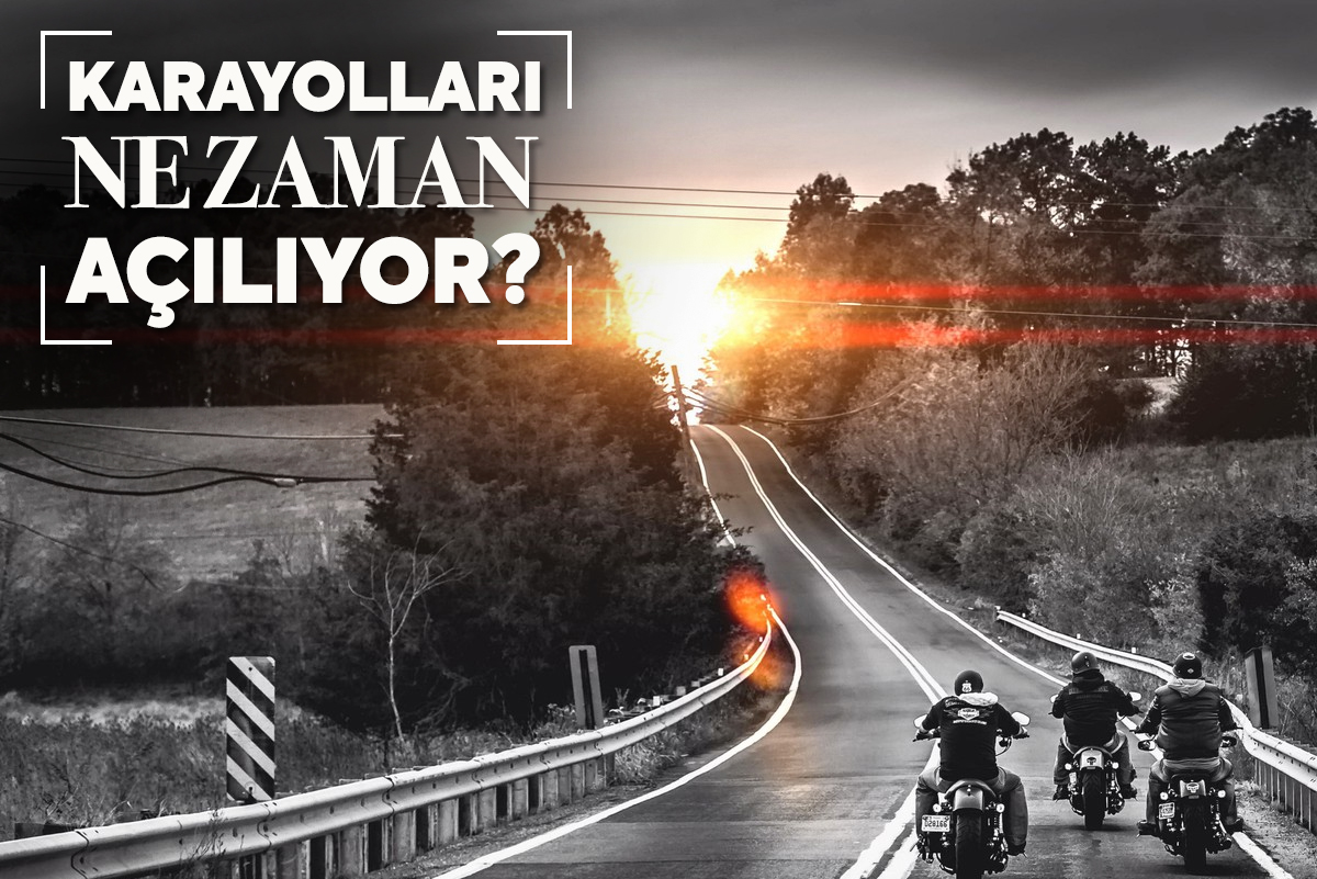 Karayolları ne zaman açılıyor?