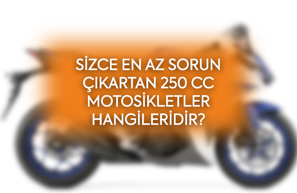 Sizce en az sorun çıkartan 250 cc motosikletler hangileridir?