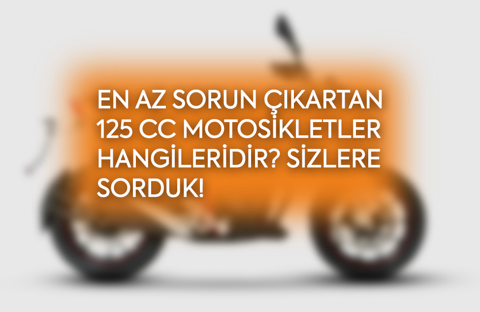 En az sorun çıkartan 125 cc motosikletler hangileridir? Sizlere sorduk!