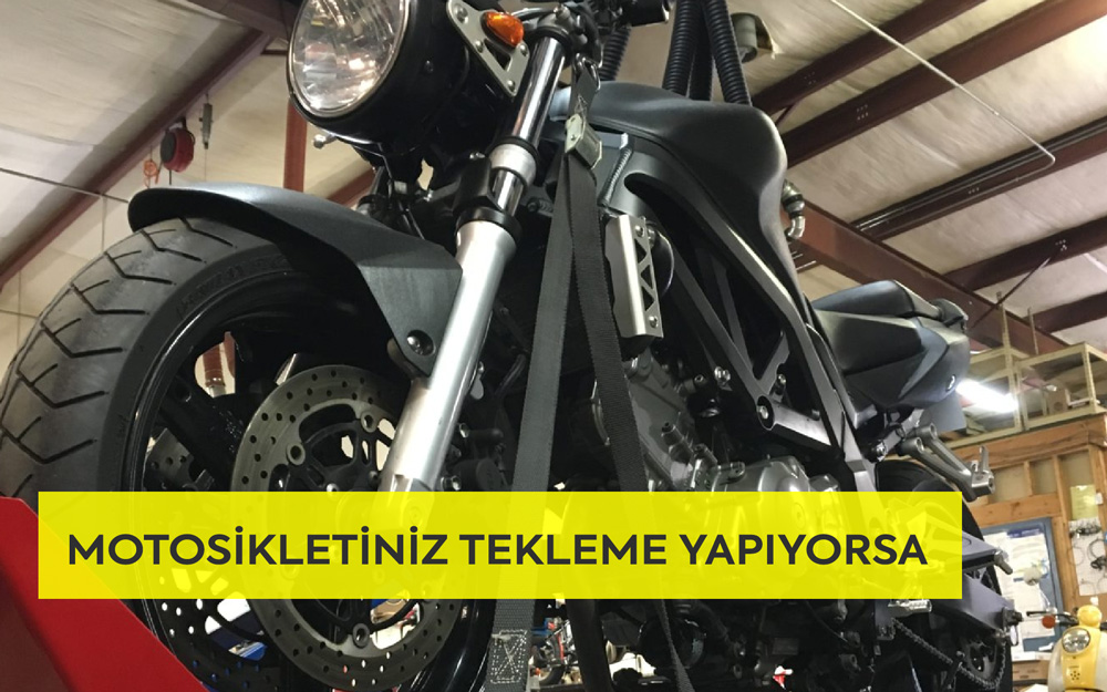 Motosikletiniz tekleme yapıyorsa
