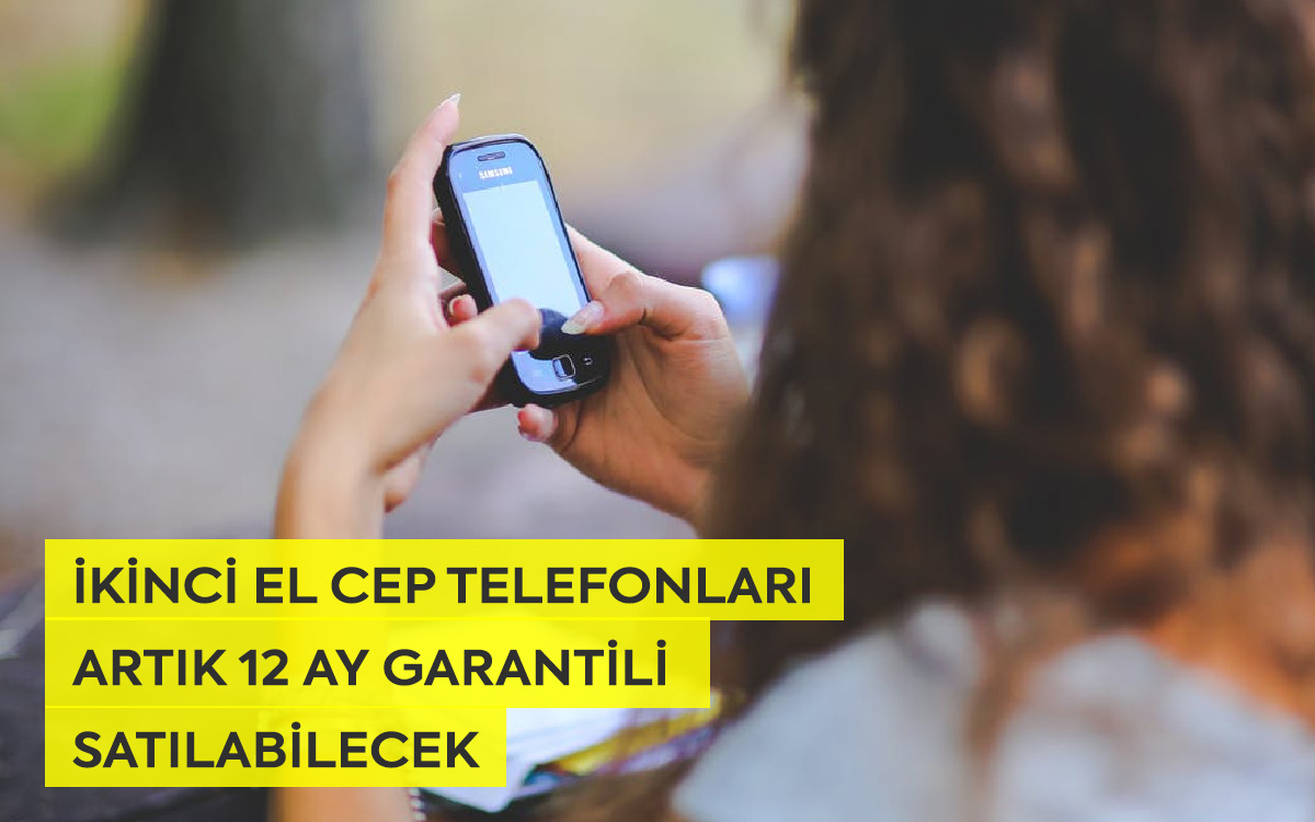 İkinci el cep telefonları artık 12 ay garantili satılabilecek