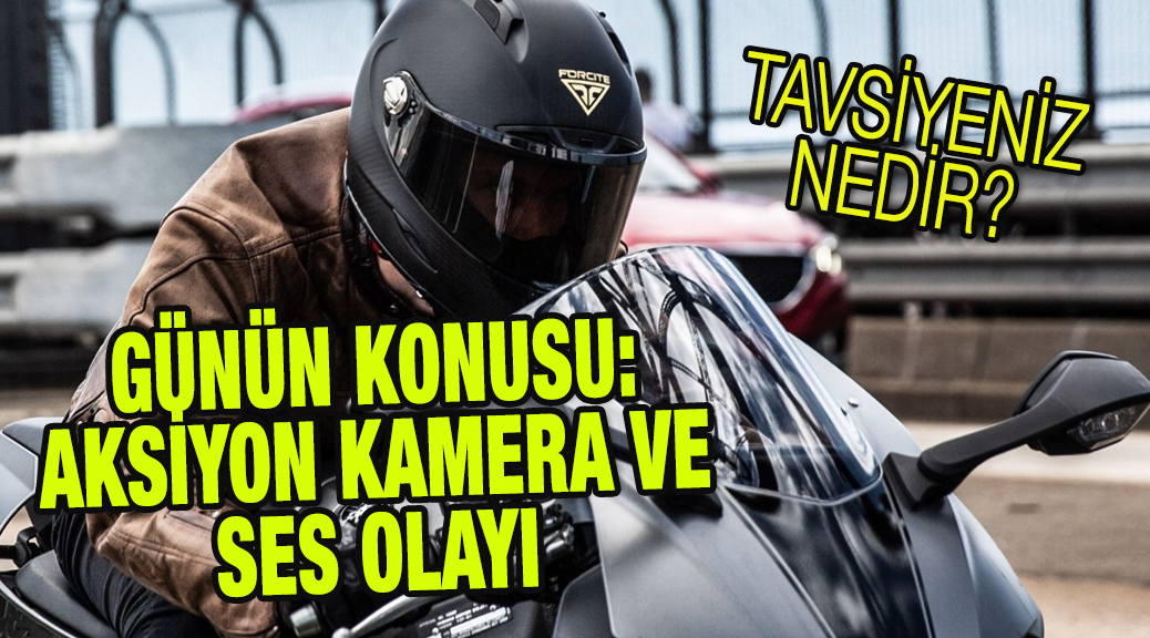 GÜNÜN KONUSU: AKSİYON KAMERA VE SES OLAYI