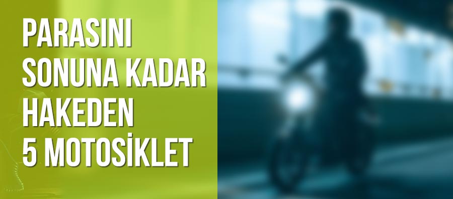 Parasını Sonuna Kadar Hakeden 5 Motosiklet