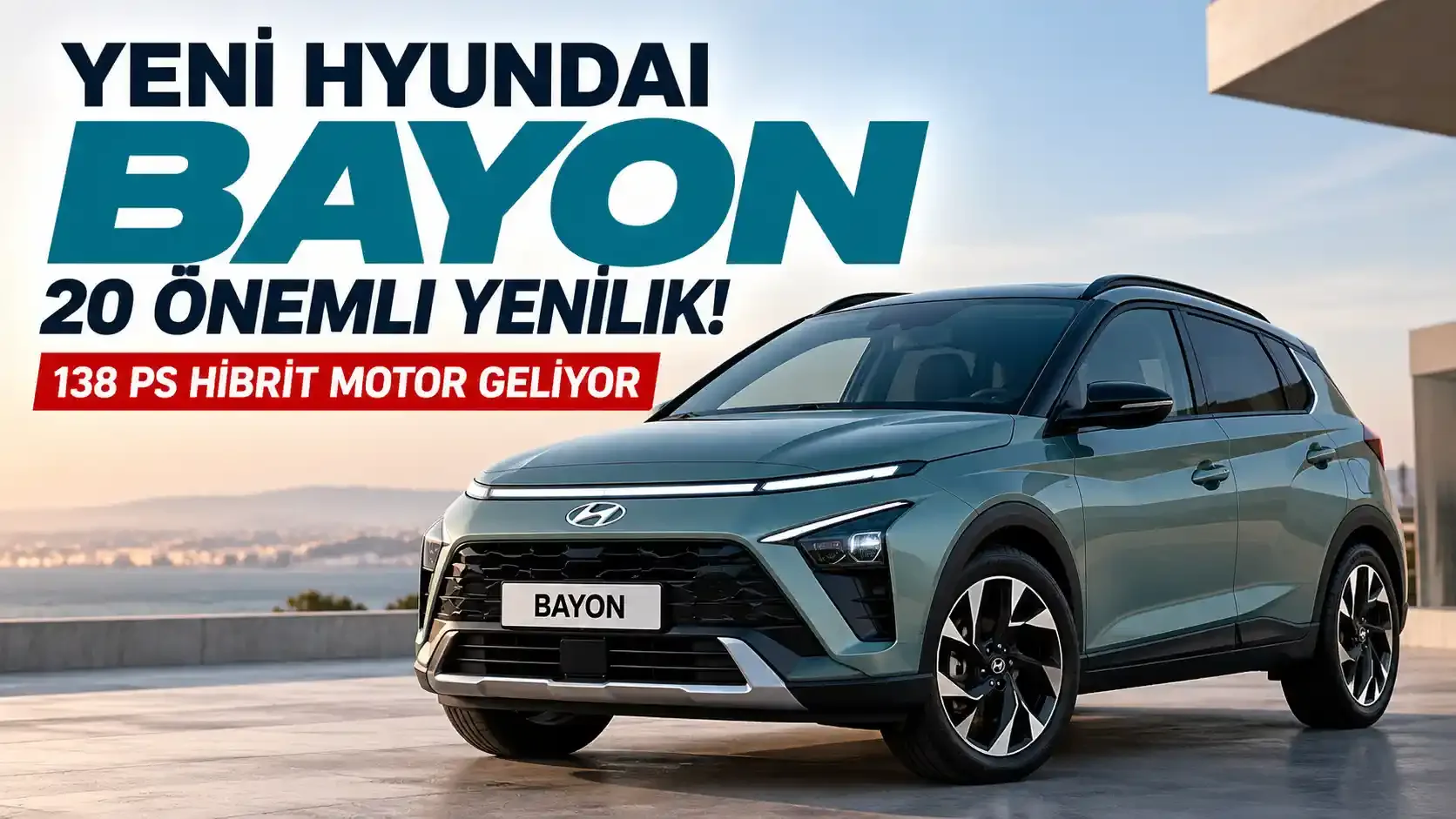Yeni Hyundai BAYON'da 20 Önemli Yenilik! 138 PS Hibrit Motor, Çift Ekran ve 440 Litrelik Bagaj