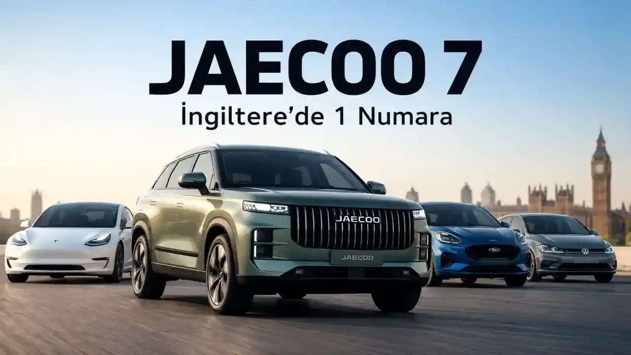 Jaecoo 7 İngiltere’nin En Çok Satan Otomobili Oldu: Golf, Tesla ve Ford’u Geride Bıraktı