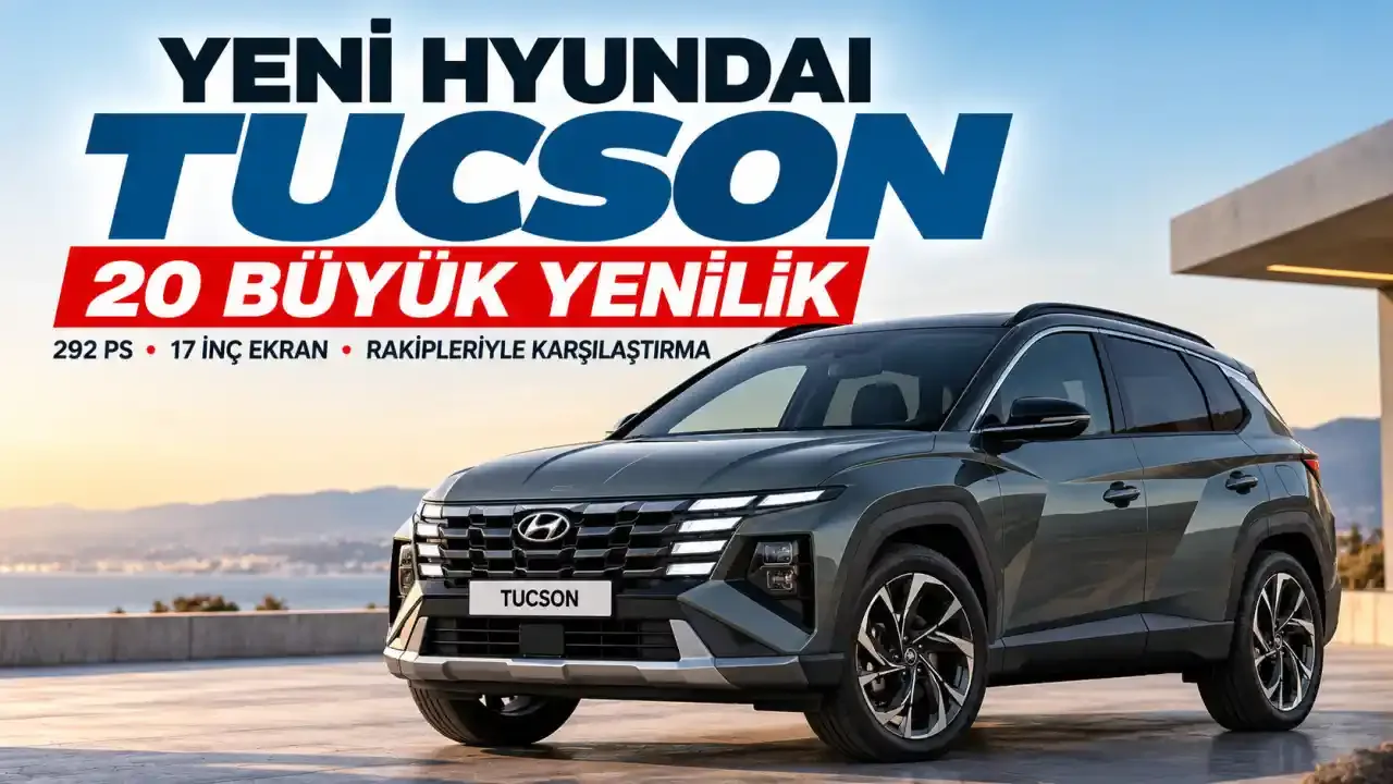 Yeni Hyundai TUCSON'da 20 Büyük Yenilik! 292 PS Hibrit Güç, 17 İnç Ekran, Fiyat ve Rakip Karşılaştırması