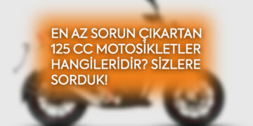 En az sorun çıkartan 125 cc motosikletler hangileridir? Sizlere sorduk!