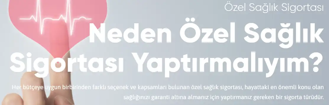 Neden Özel Sağlık Sigortası Yaptırmalıyım? Her bütçeye uygun birbirinden farklı seçenek ve kapsamları bulunan özel sağlık sigortası, hayattaki en önemli konu olan sağlığınızı garanti altına almanız için yaptırmanız gereken bir sigorta türüdür.